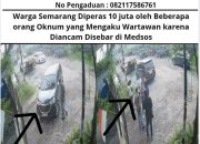 Warga Semarang Diperas 10 juta oleh Beberapa orang Oknum yang Mengaku Wartawan karena Diancam Disebar di Medsos