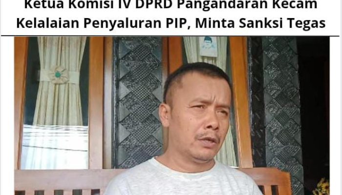 Ketua Komisi IV DPRD Pangandaran Kecam Kelalaian Penyaluran PIP, Minta Sanksi Tegas