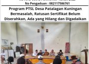 Program PTSL Desa Patalagan Kuningan Bermasalah, Ratusan Sertifikat Belum Diserahkan, Ada yang Hilang dan Digadaikan