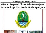 Oknum Pegawai Dinas Kehutanan Jawa Barat Diduga Tipu Janda Muda Rp. 56 Juta