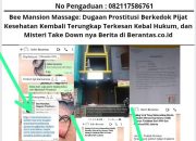Bee Mansion Massage: Dugaan Prostitusi Berkedok Pijat Kesehatan Kembali Terungkap Terkesan Kebal Hukum, dan Misteri Take Down nya Berita di Berantas.co.id
