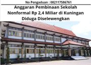Anggaran Pembinaan Sekolah Nonformal Rp. 2,4 Miliar di Kuningan Diduga Diselewengkan