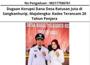 Dugaan Korupsi Dana Desa Ratusan Juta di Sangkanhurip, Majalengka: Kades Terancam 20 Tahun Penjara