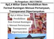Rp. 2,4 Miliar Dana Pendidikan Non-Formal Kuningan Menuai Pertanyaan, Transparansi Dipertanyakan