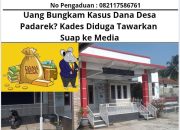 Uang Bungkam Kasus Dana Desa Padarek? Kades Diduga Tawarkan Suap ke Media
