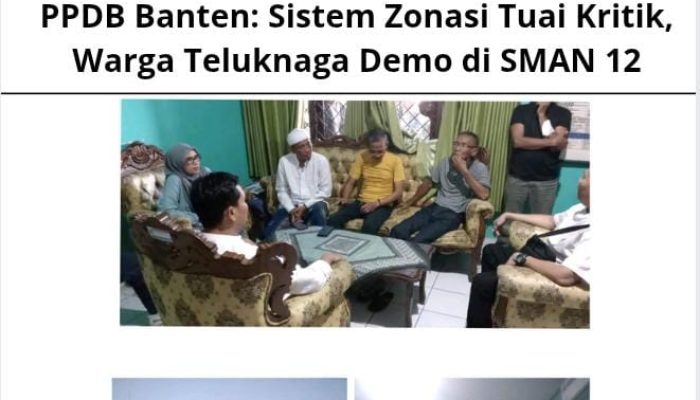 PPDB Banten: Sistem Zonasi Tuai Kritik, Warga Teluknaga Demo di SMAN 12