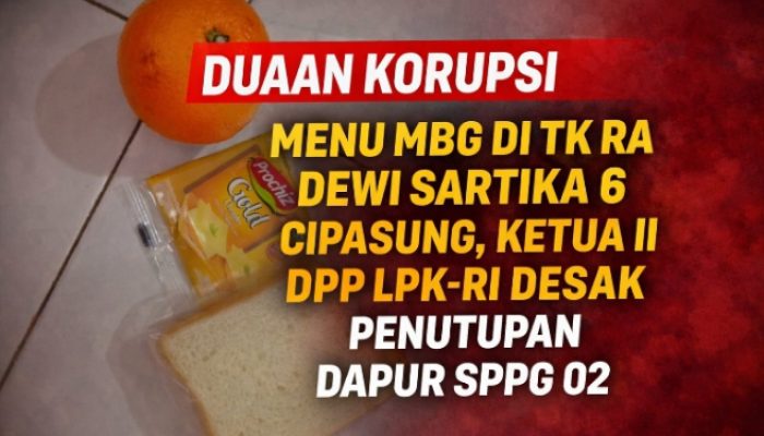 DUGAAN KORUPSI MENU MBG DI TK RA DEWI SARTIKA 6 CIPASUNG, KETUA II DPP LPK-RI DESAK PENUTUPAN DAPUR SPPG 02