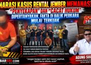 NARASI KASUS RENTAL JEMBER MEMANAS! “PENYEKAPAN” DAN “CACAT HUKUM” DIPERTANYAKAN, FAKTA DI BALIK PERKARA MULAI TERKUAK